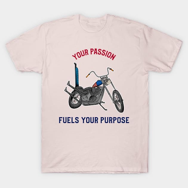 Your passion fuels your purpose. T-Shirt by Tinspira